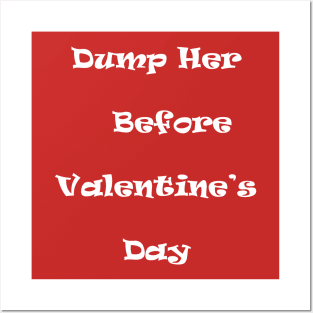 Dump Her Before Valentine's Day Posters and Art